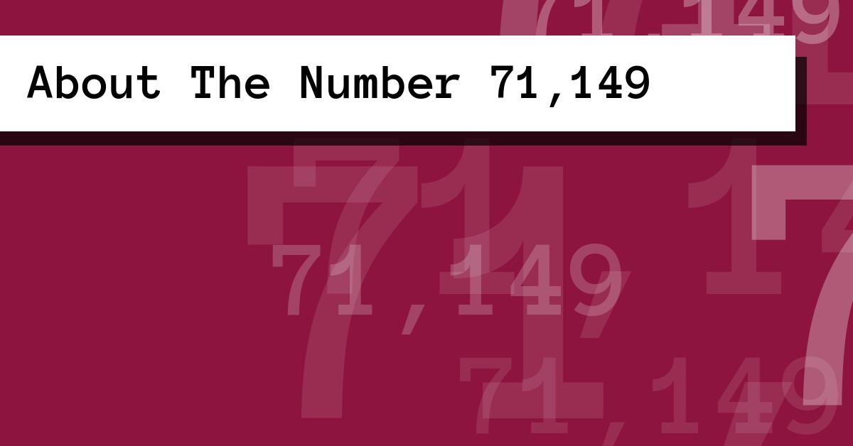 About The Number 71,149