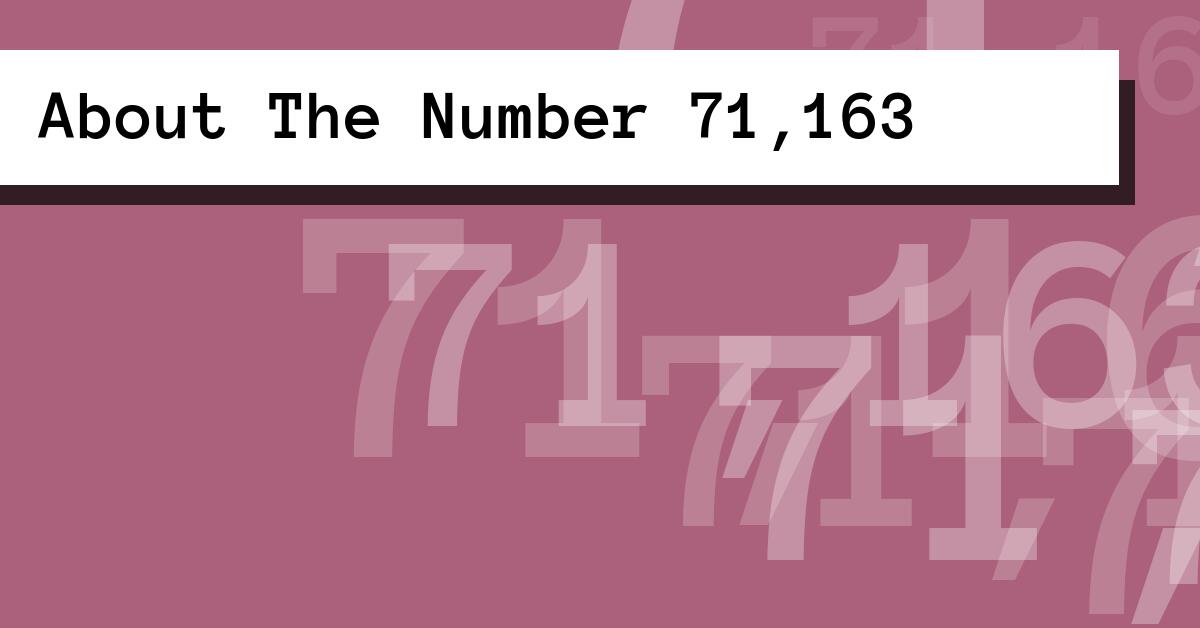 About The Number 71,163