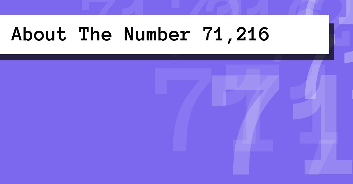 About The Number 71,216