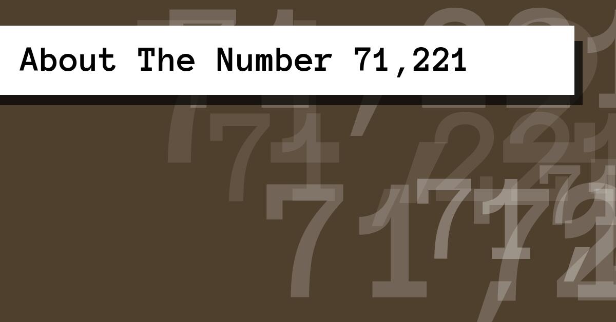 About The Number 71,221