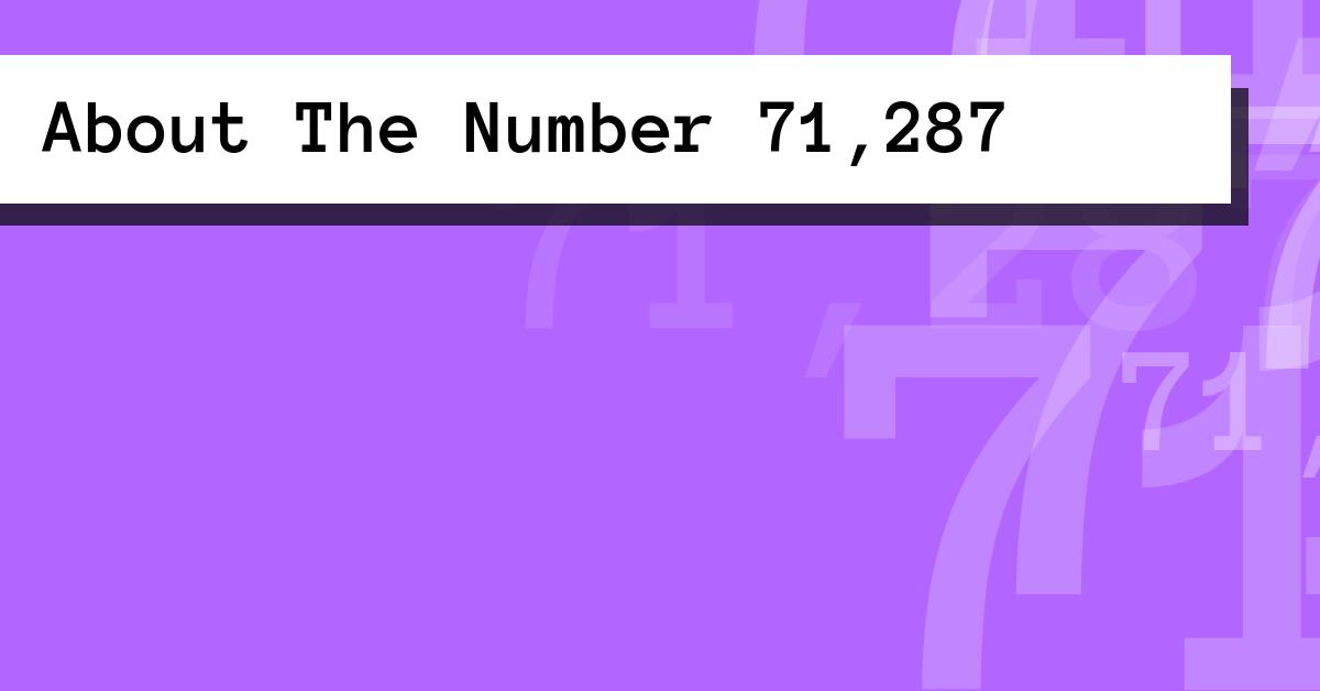 About The Number 71,287