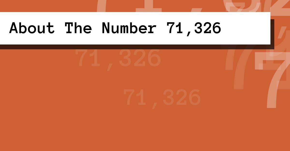 About The Number 71,326