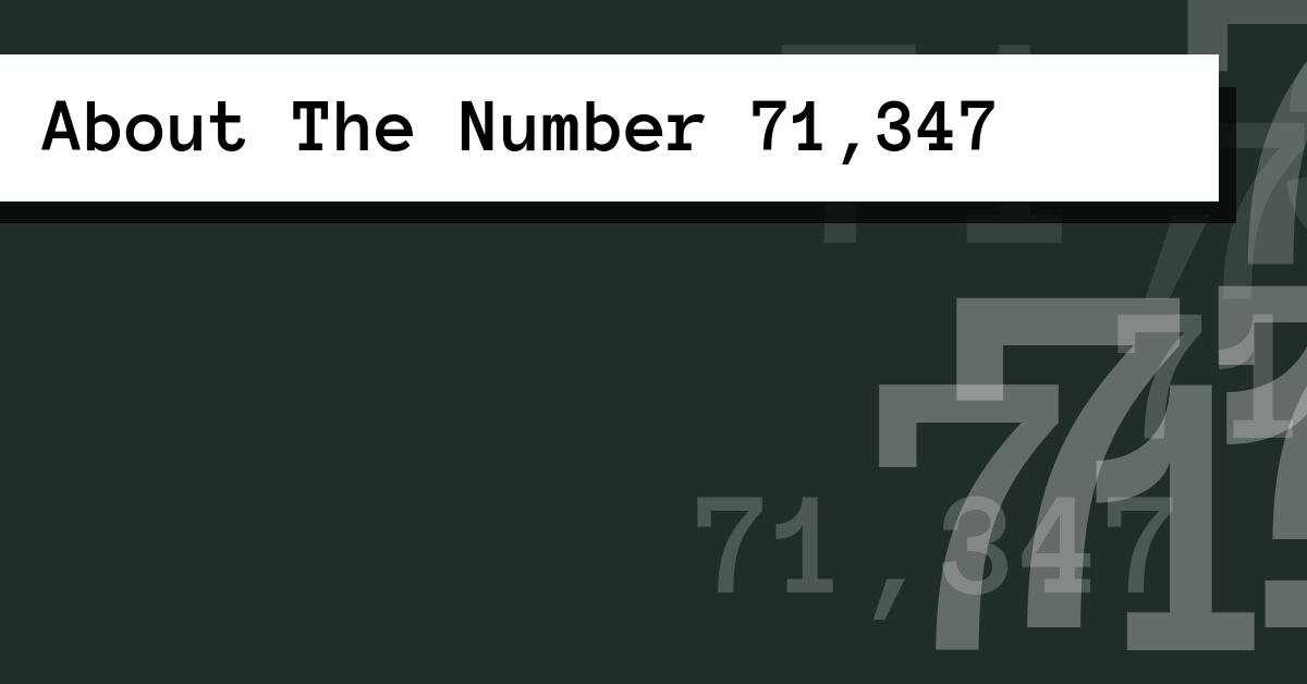 About The Number 71,347
