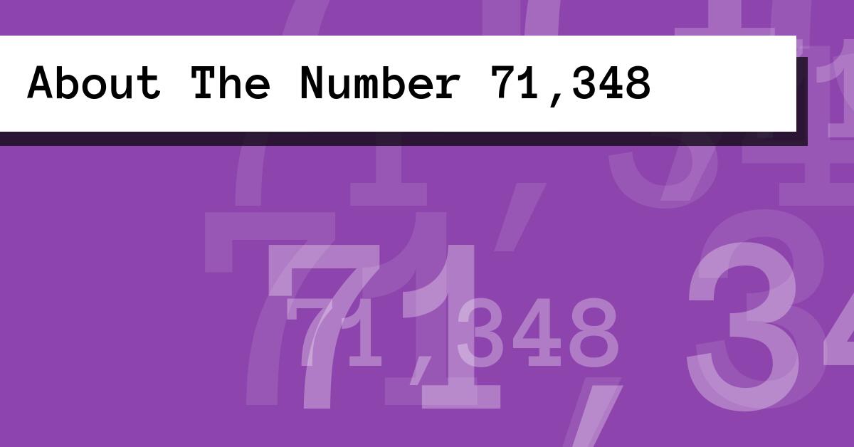 About The Number 71,348