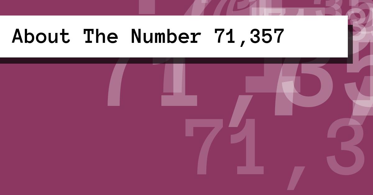 About The Number 71,357