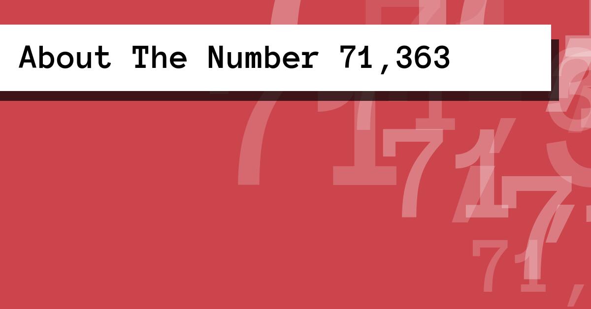 About The Number 71,363