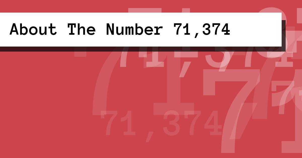 About The Number 71,374
