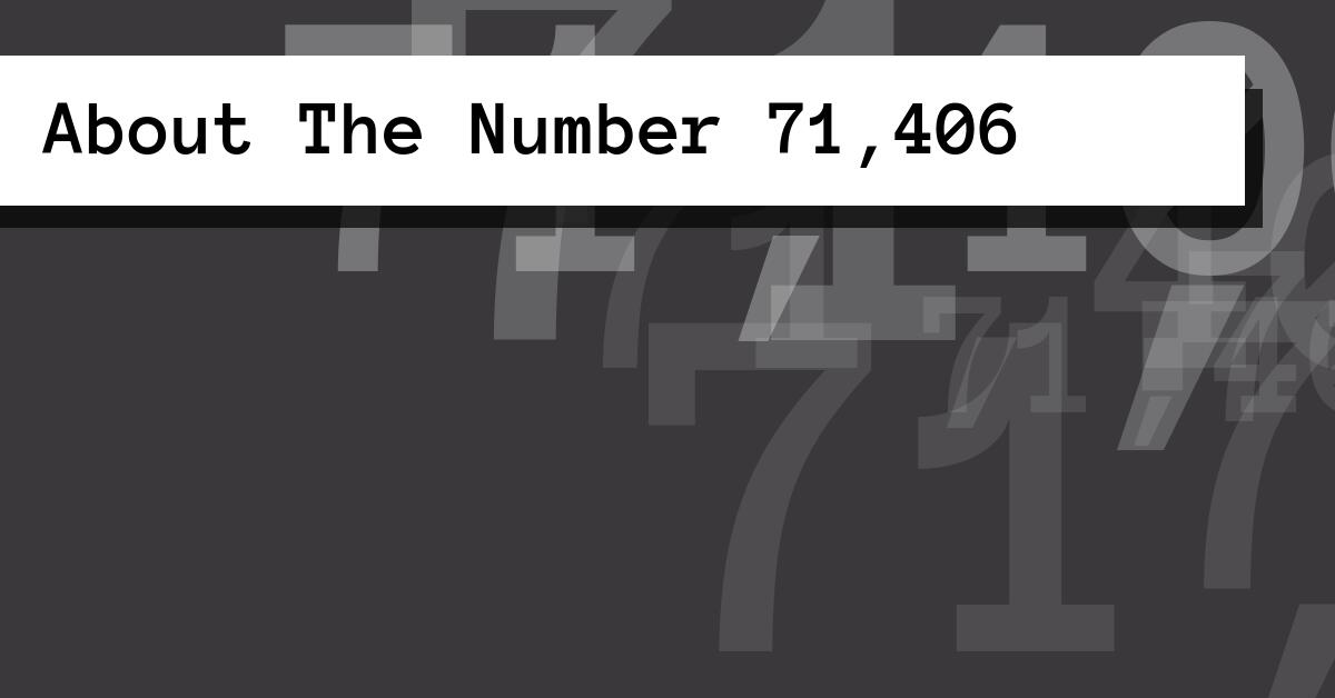 About The Number 71,406