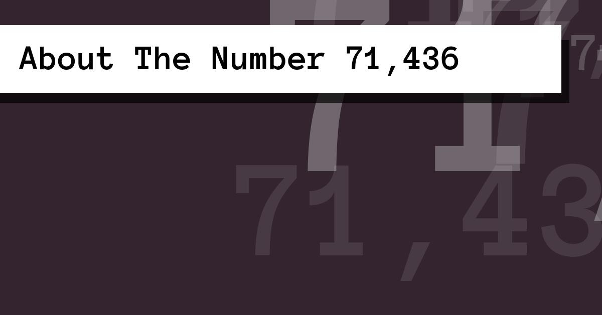 About The Number 71,436