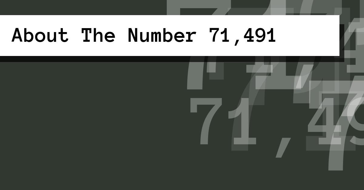 About The Number 71,491