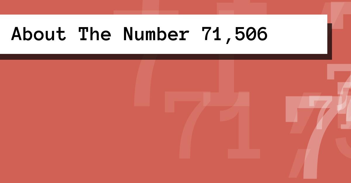 About The Number 71,506