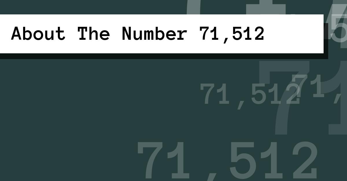 About The Number 71,512