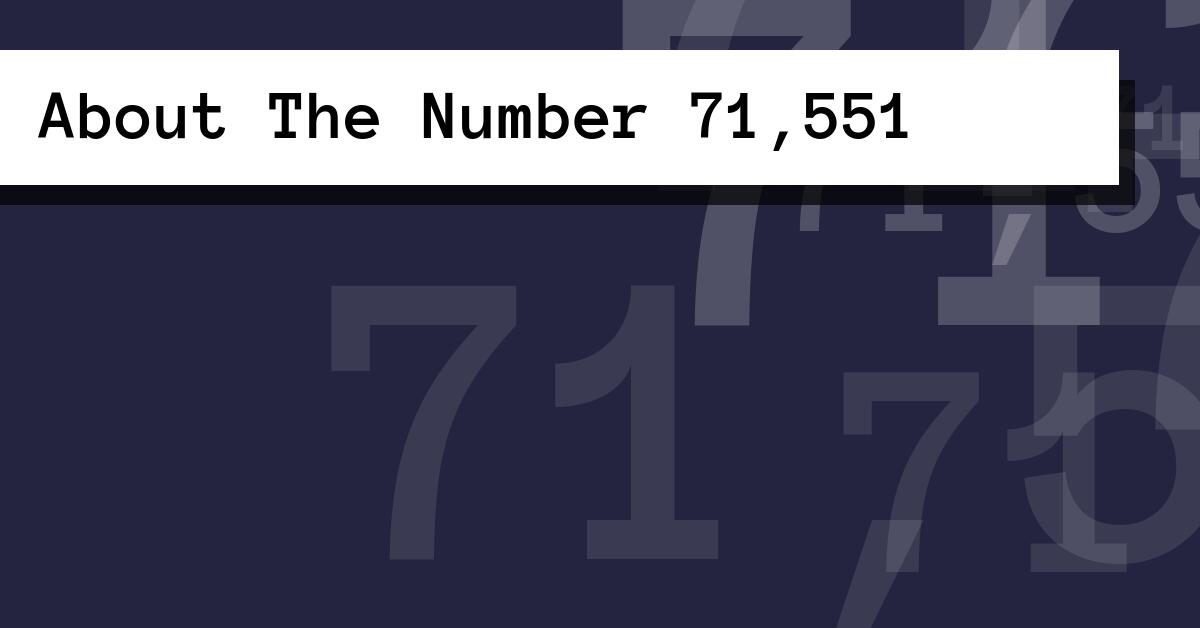 About The Number 71,551