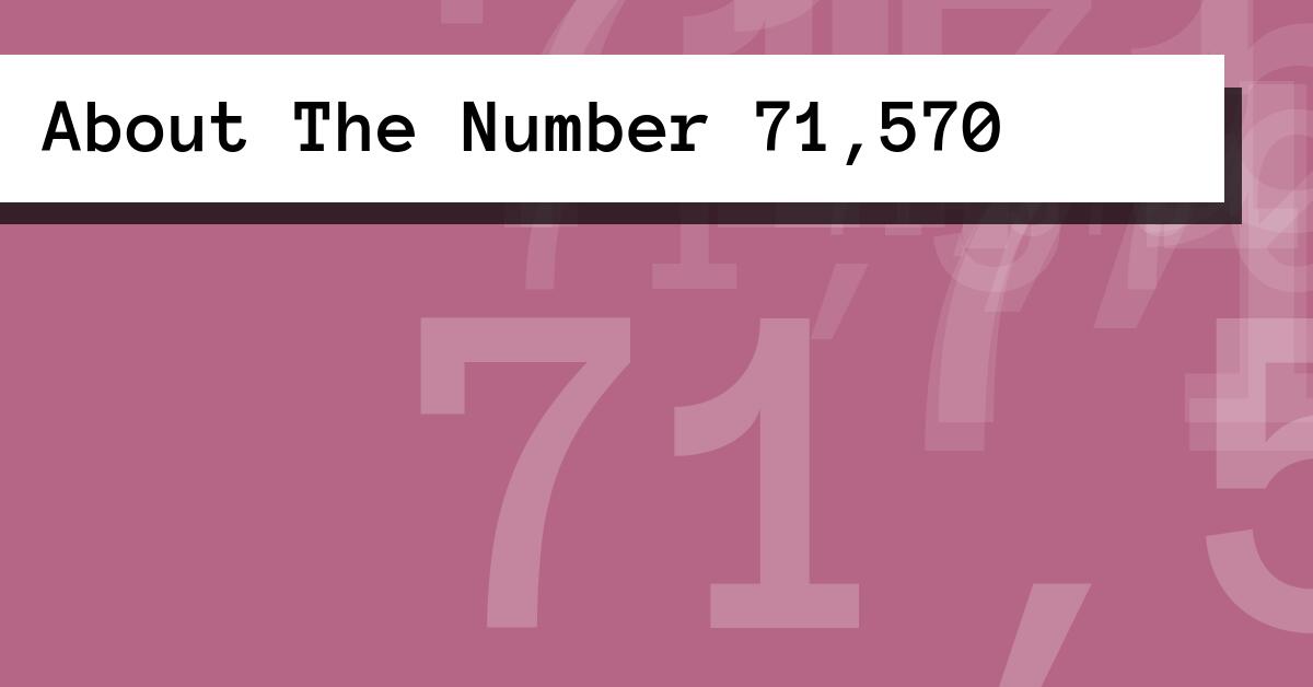 About The Number 71,570
