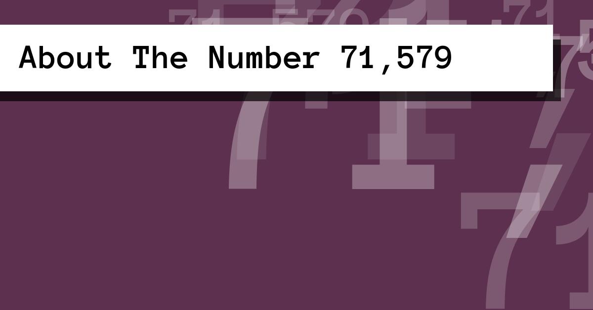 About The Number 71,579