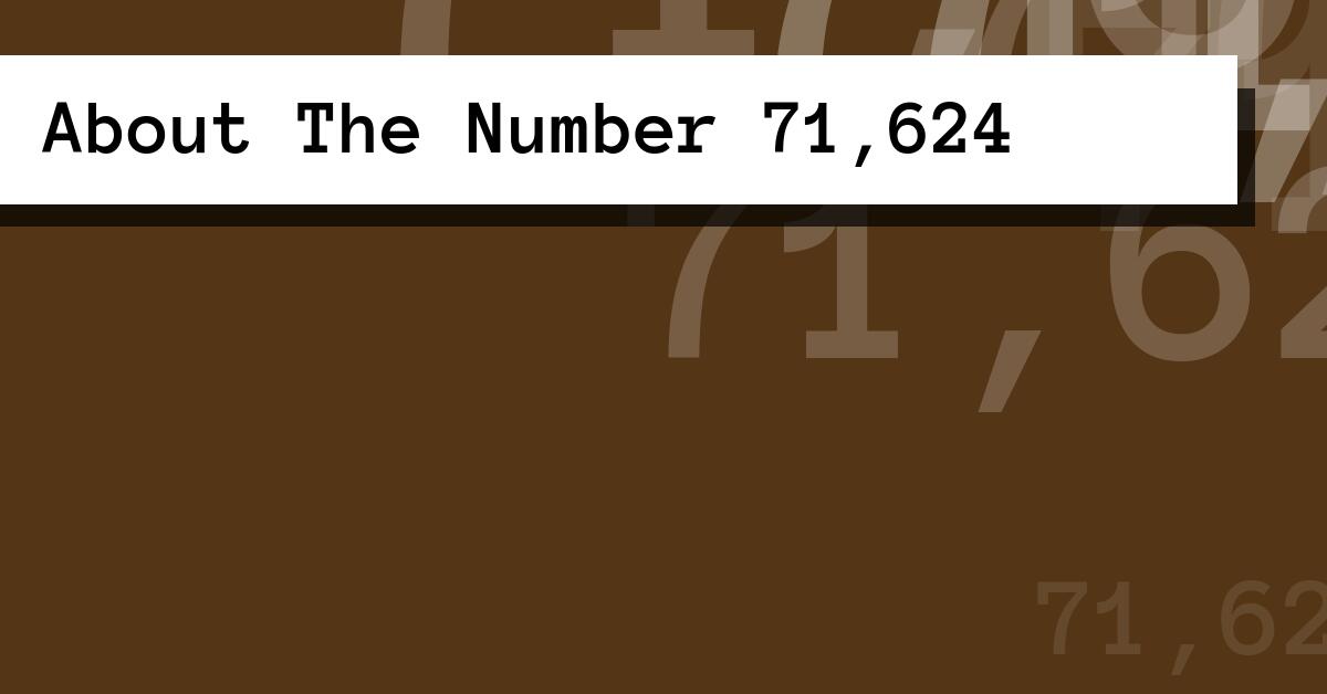 About The Number 71,624