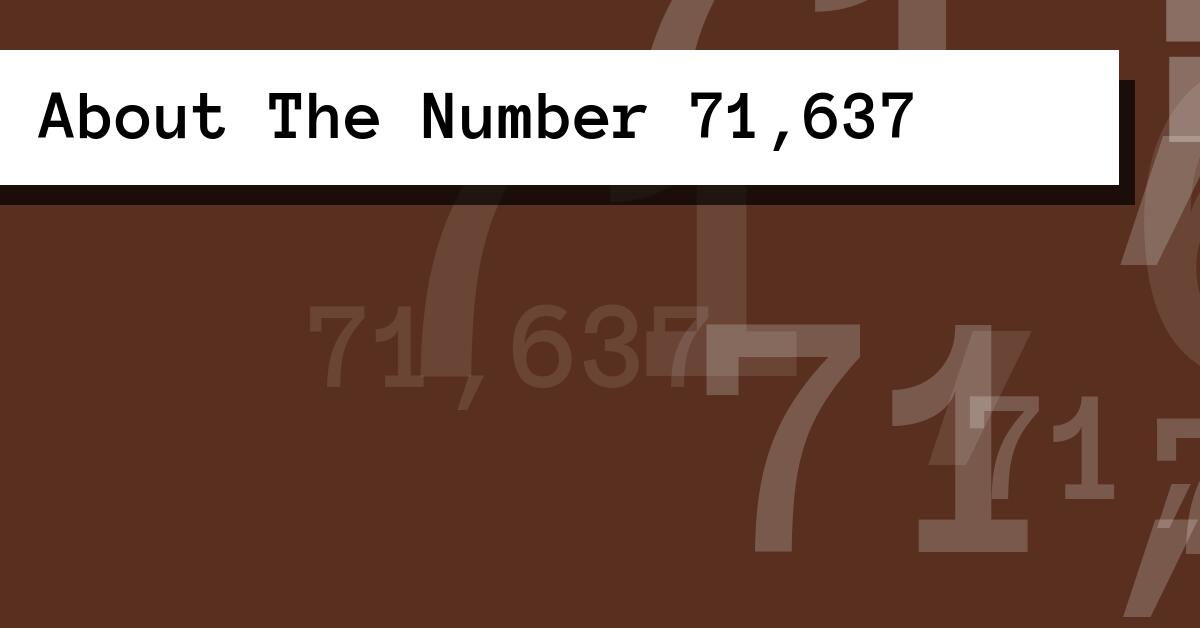 About The Number 71,637