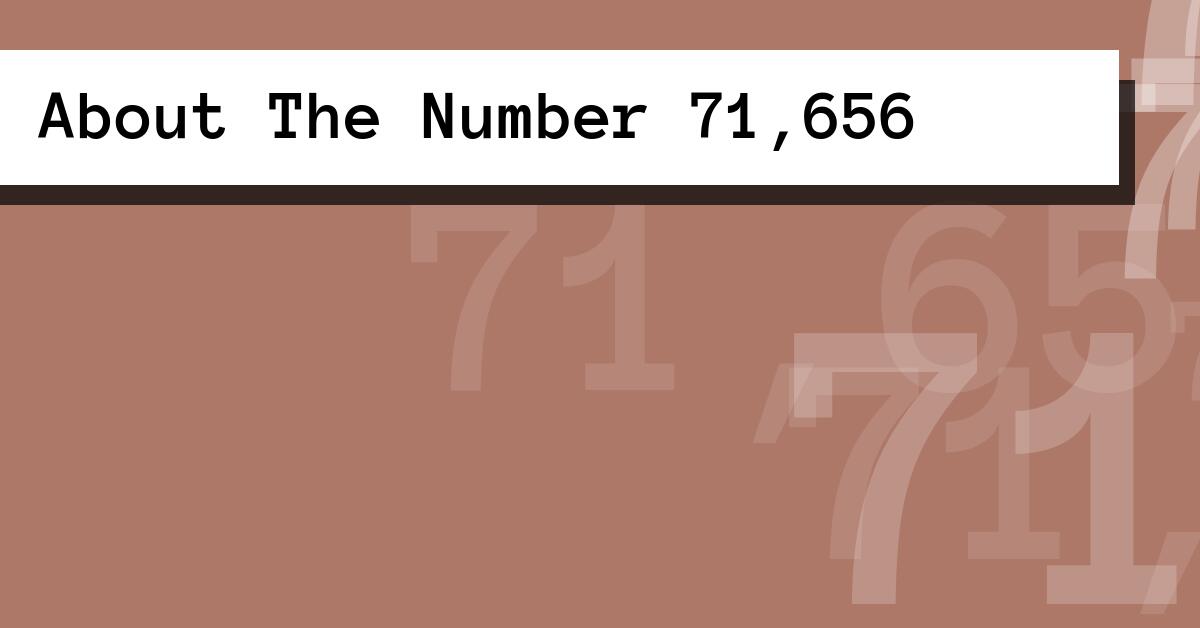 About The Number 71,656