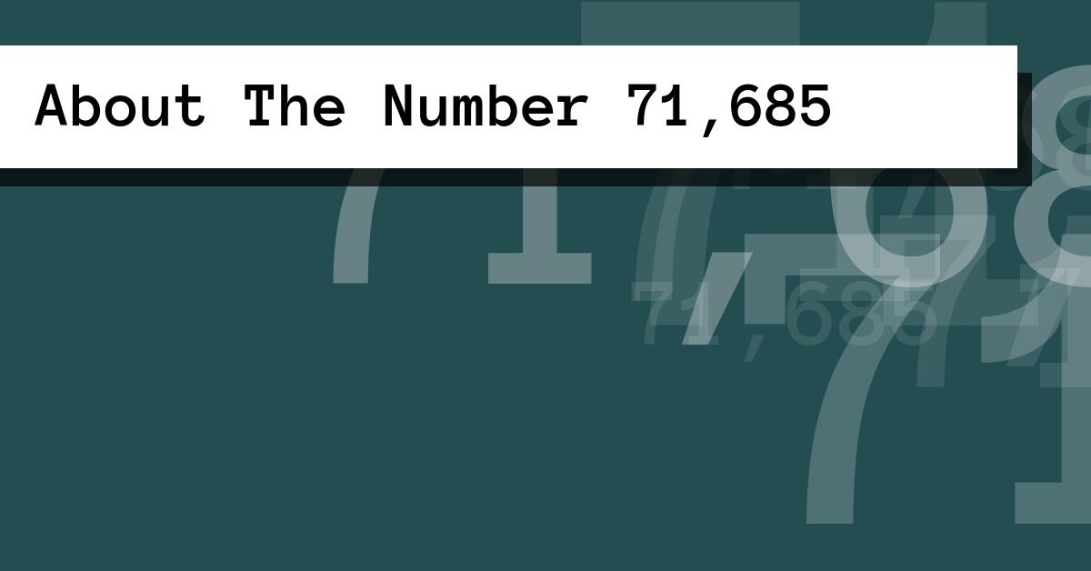 About The Number 71,685