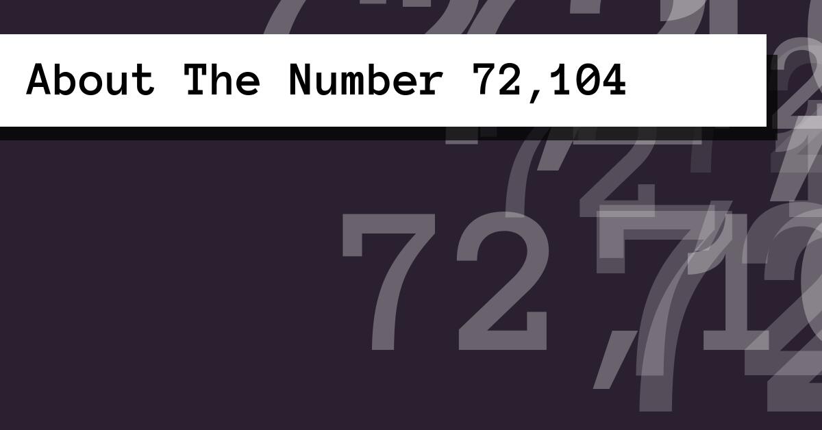 About The Number 72,104