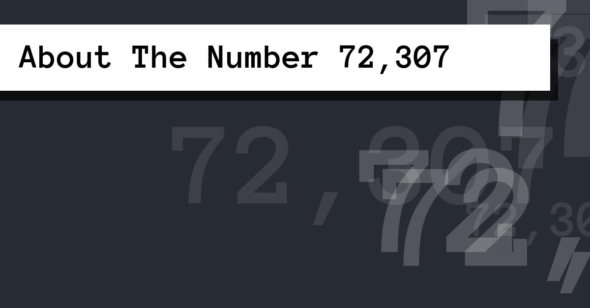 About The Number 72,307