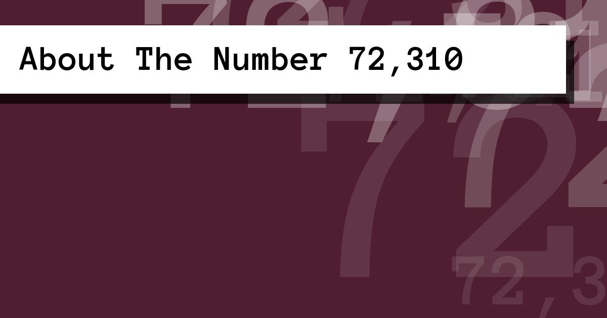 About The Number 72,310