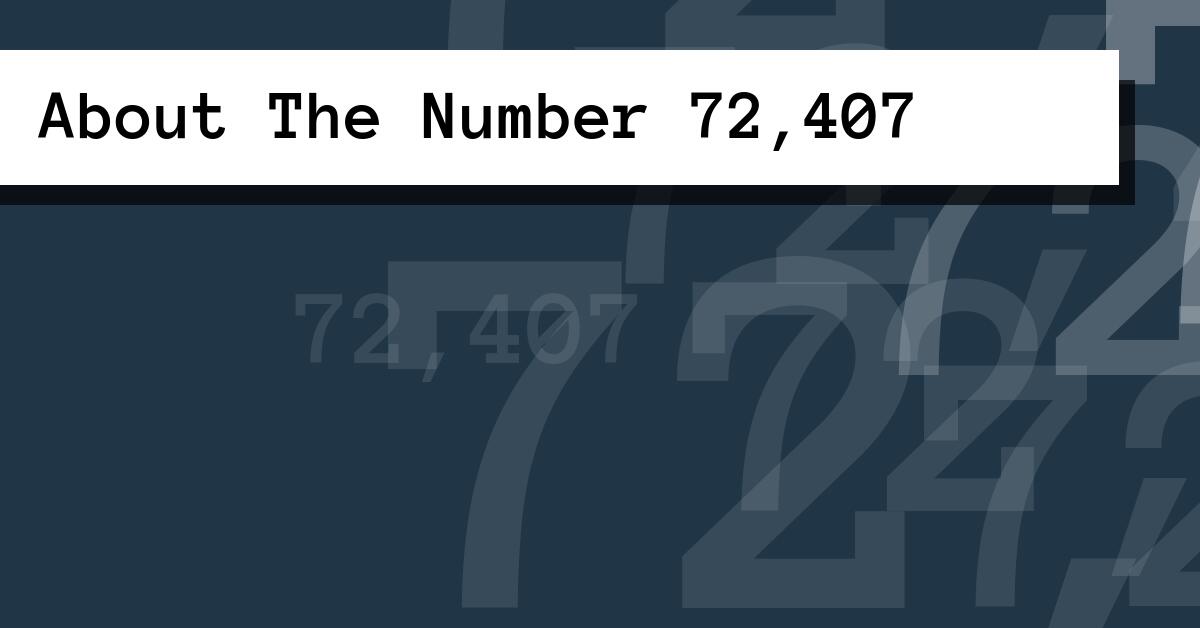 About The Number 72,407