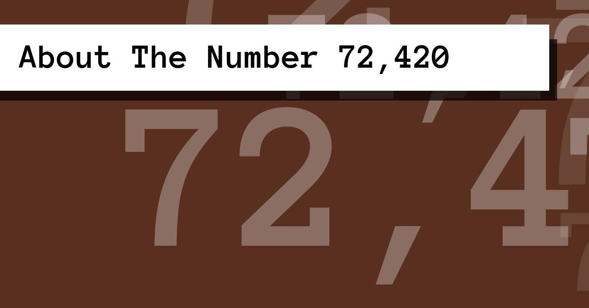 About The Number 72,420