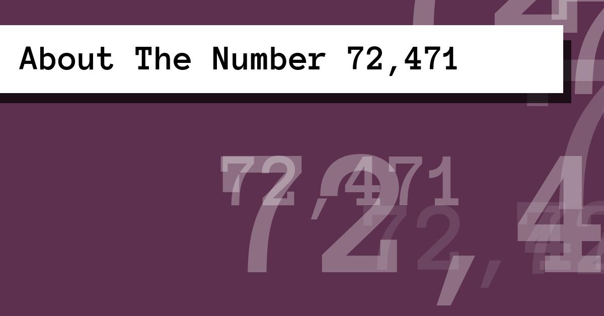 About The Number 72,471
