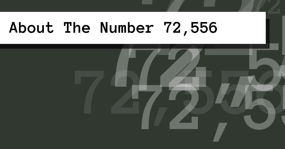 About The Number 72,556