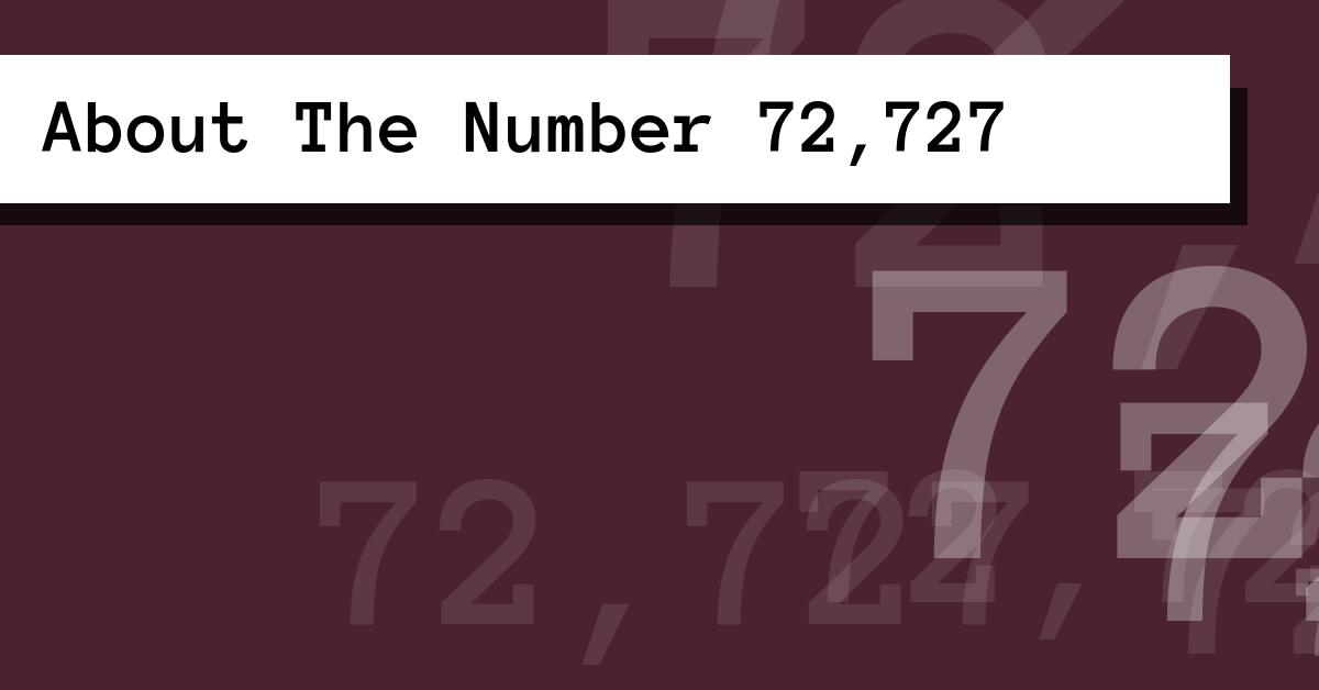 About The Number 72,727