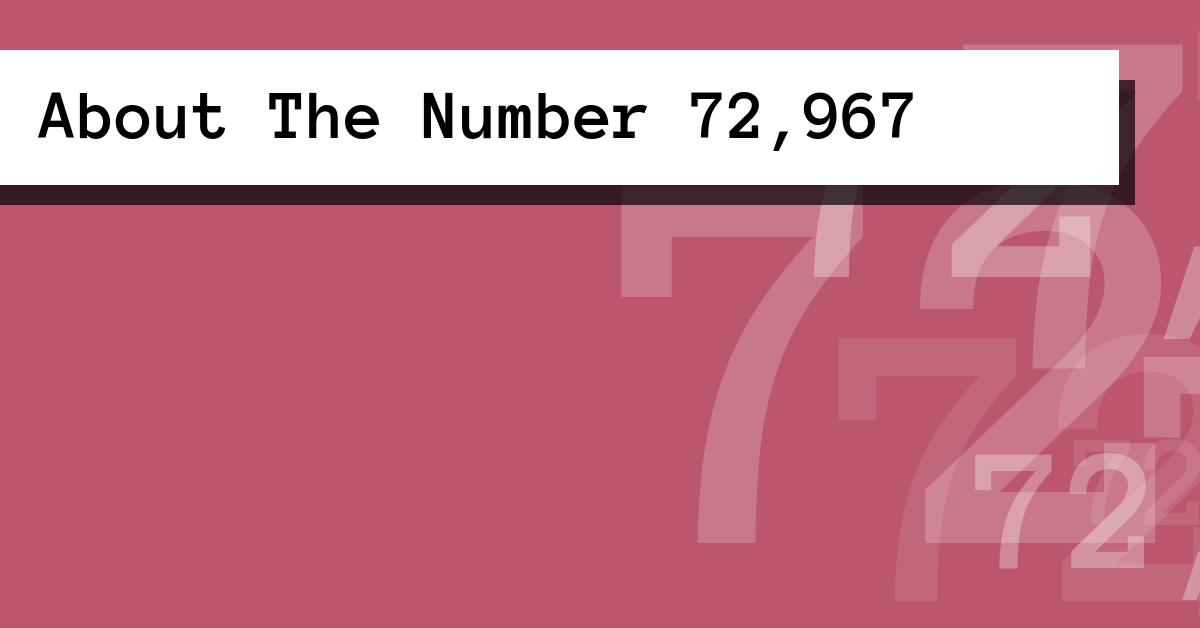 About The Number 72,967