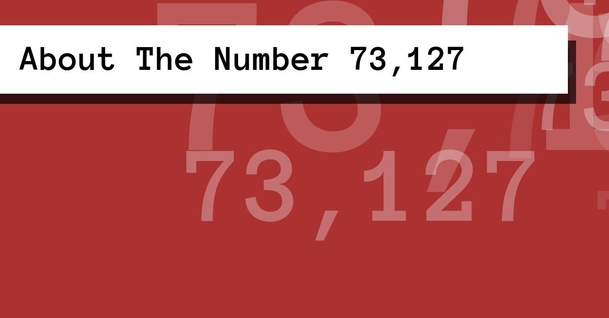 About The Number 73,127