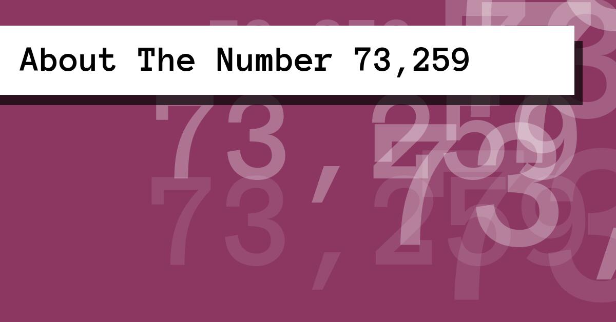 About The Number 73,259
