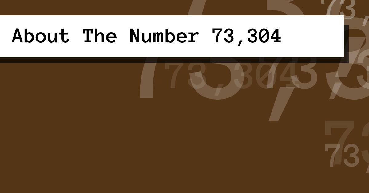 About The Number 73,304