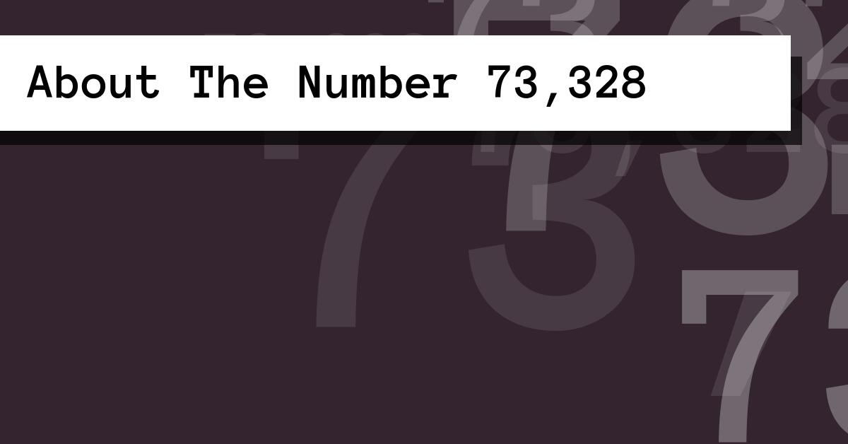 About The Number 73,328