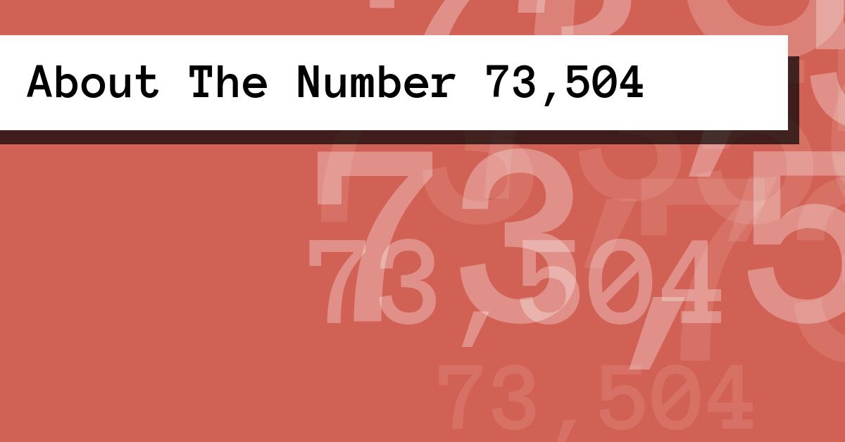 About The Number 73,504