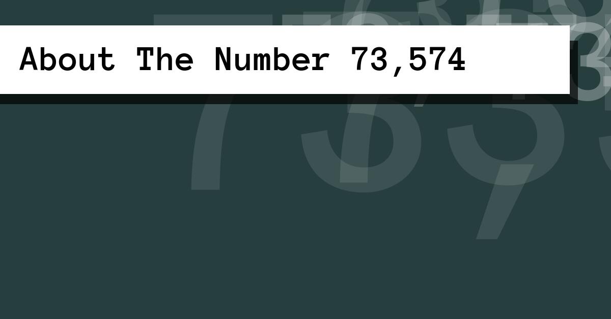 About The Number 73,574
