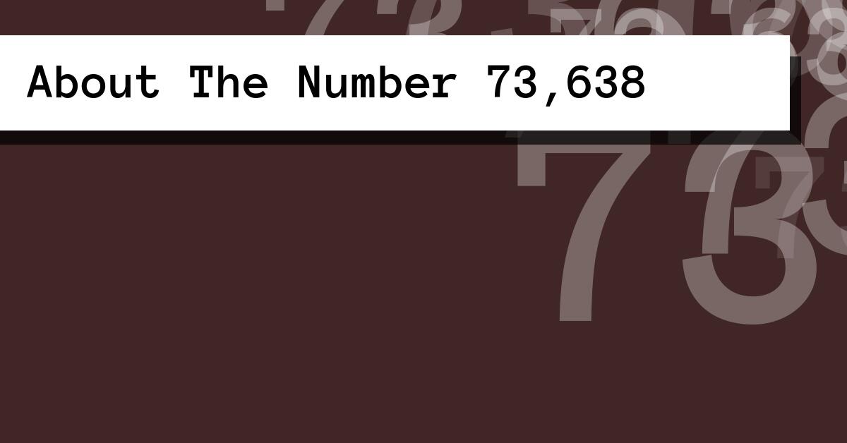 About The Number 73,638