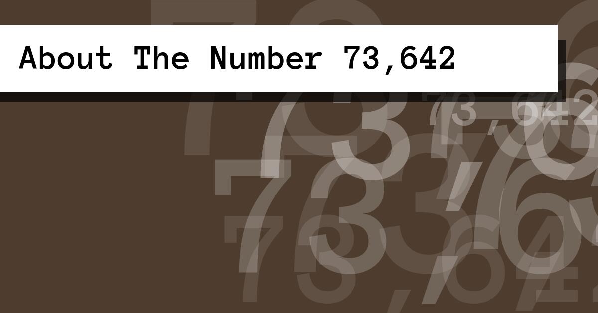 About The Number 73,642