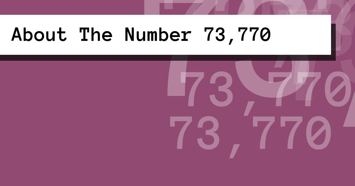 About The Number 73,770