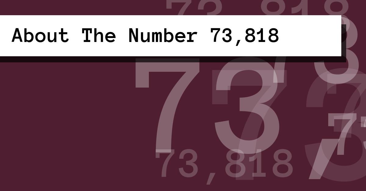 About The Number 73,818