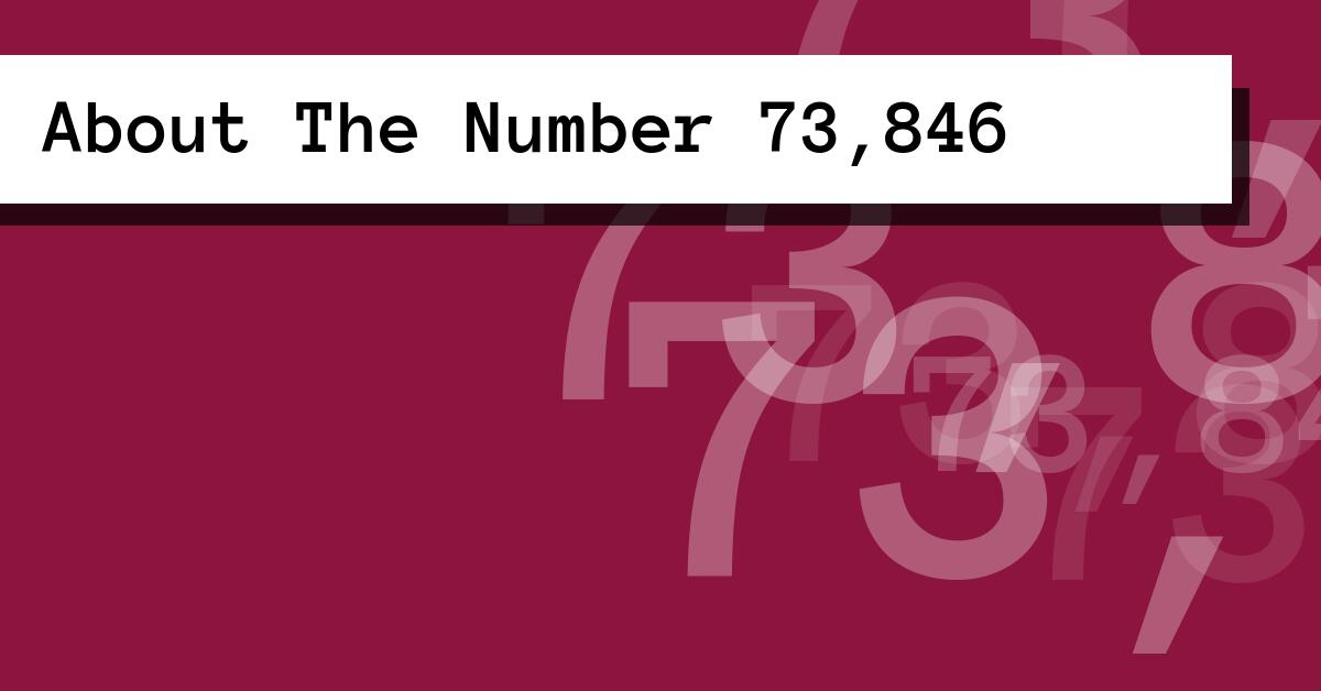 About The Number 73,846