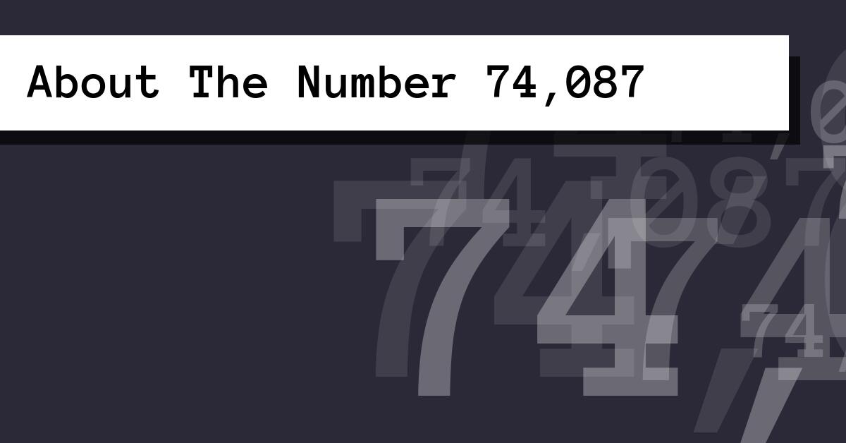 About The Number 74,087