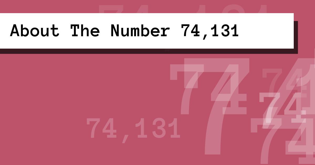 About The Number 74,131