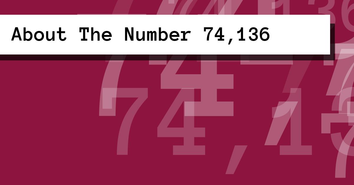 About The Number 74,136