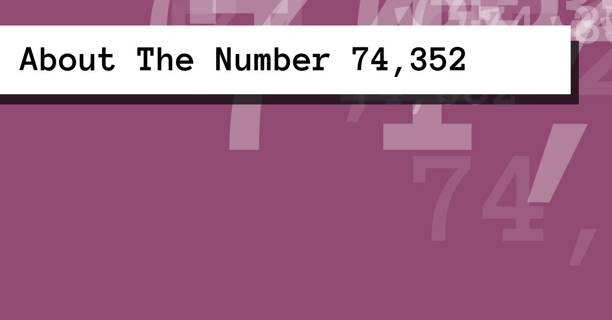 About The Number 74,352