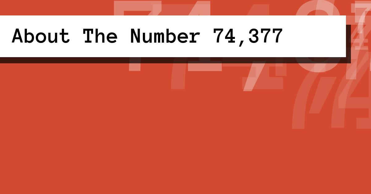 About The Number 74,377