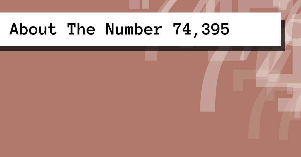 About The Number 74,395