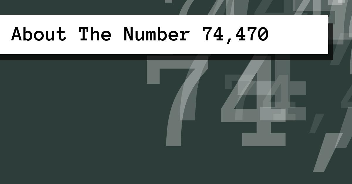 About The Number 74,470